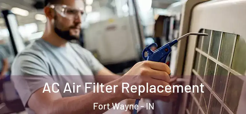 AC Air Filter Replacement Fort Wayne - IN