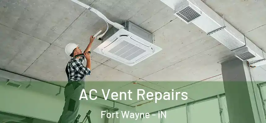 AC Vent Repairs Fort Wayne - IN