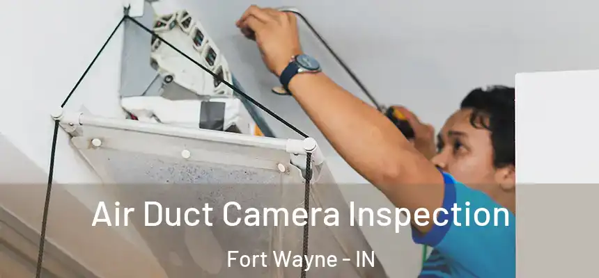  Air Duct Camera Inspection Fort Wayne - IN