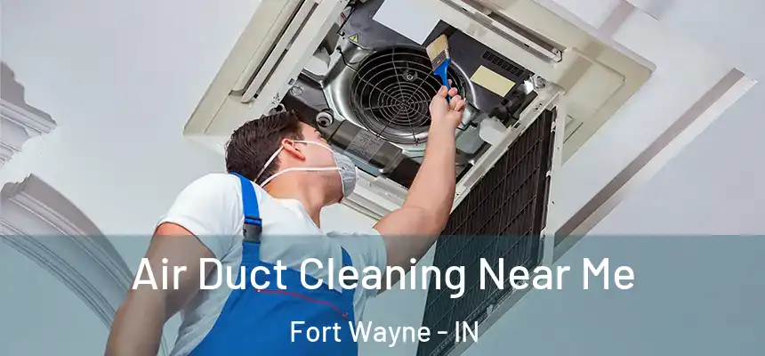 Air Duct Cleaning Near Me Fort Wayne - IN