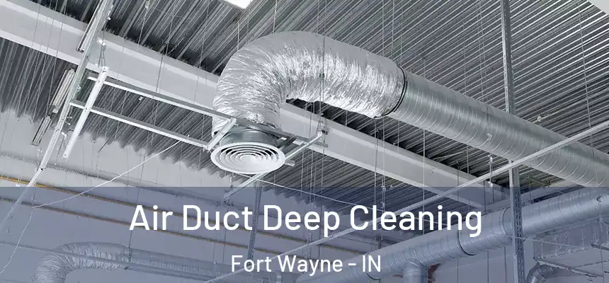 Air Duct Deep Cleaning Fort Wayne - IN