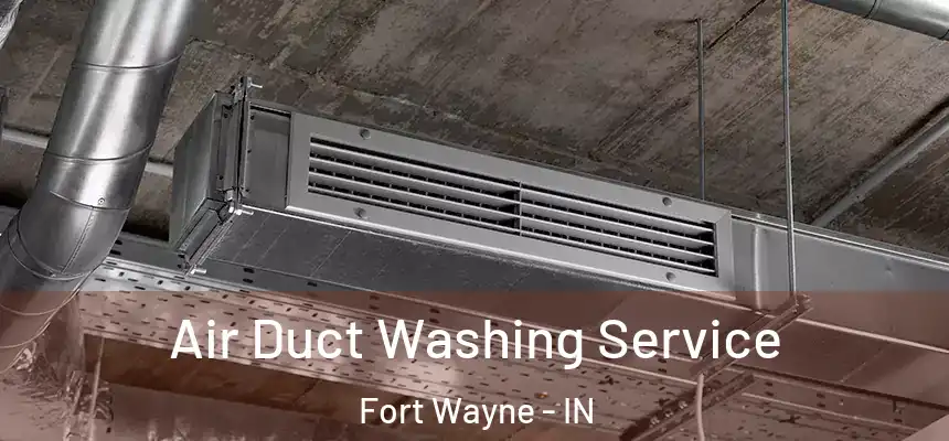 Air Duct Washing Service Fort Wayne - IN