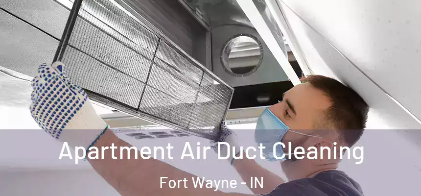 Apartment Air Duct Cleaning Fort Wayne - IN