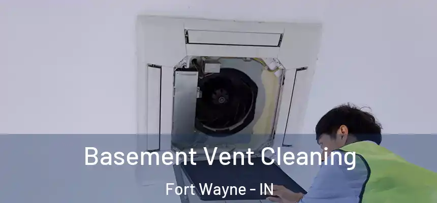 Basement Vent Cleaning Fort Wayne - IN