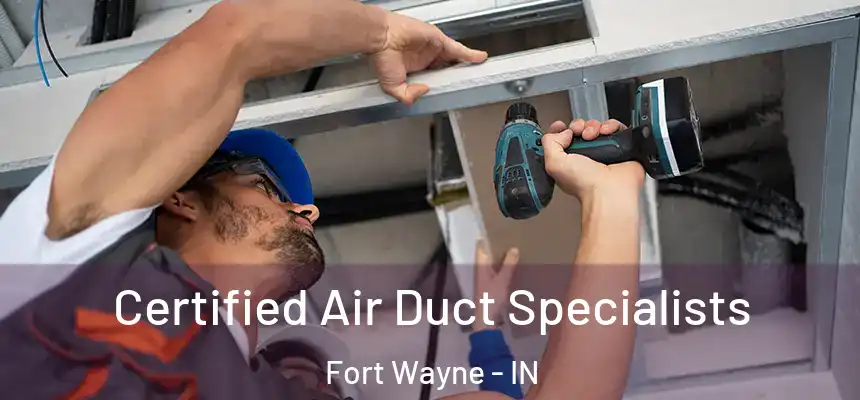 Certified Air Duct Specialists Fort Wayne - IN