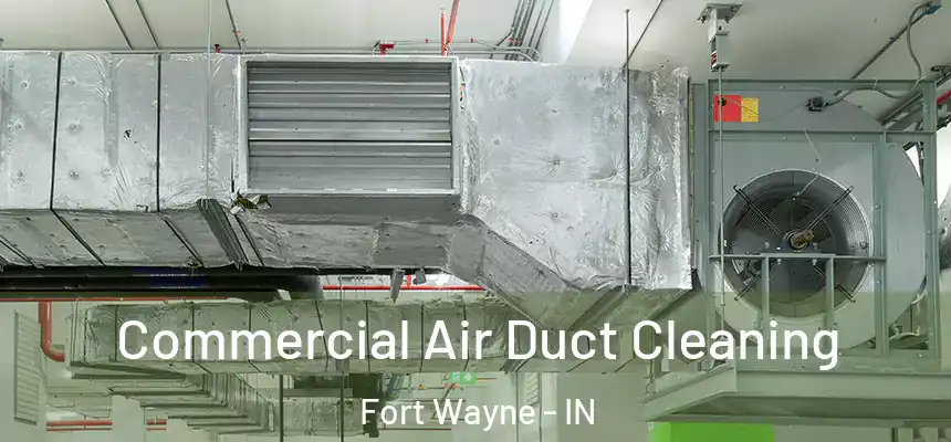 Commercial Air Duct Cleaning Fort Wayne - IN