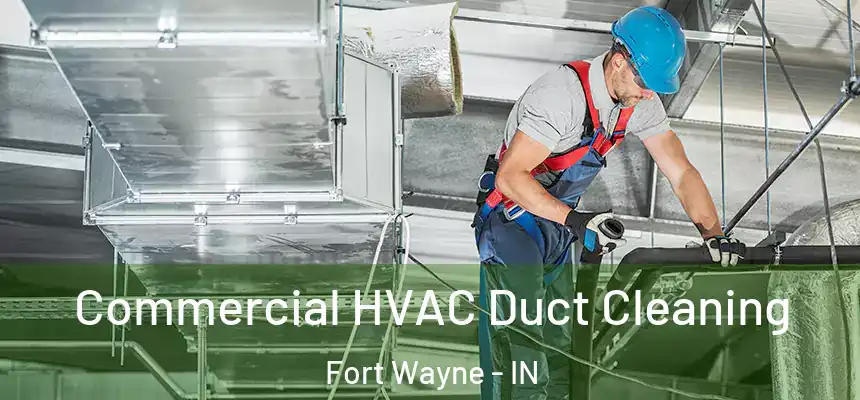Commercial HVAC Duct Cleaning Fort Wayne - IN