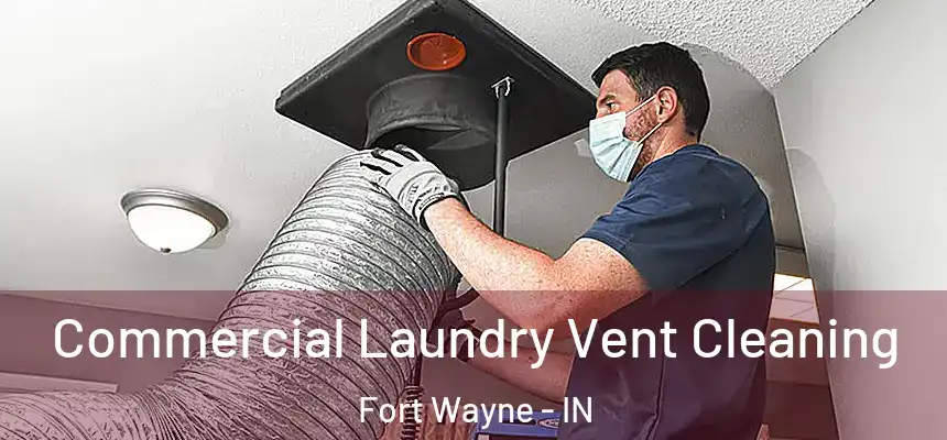 Commercial Laundry Vent Cleaning Fort Wayne - IN