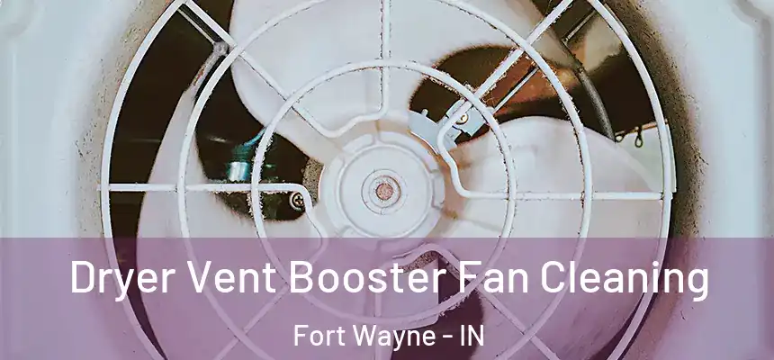 Dryer Vent Booster Fan Cleaning Fort Wayne - IN
