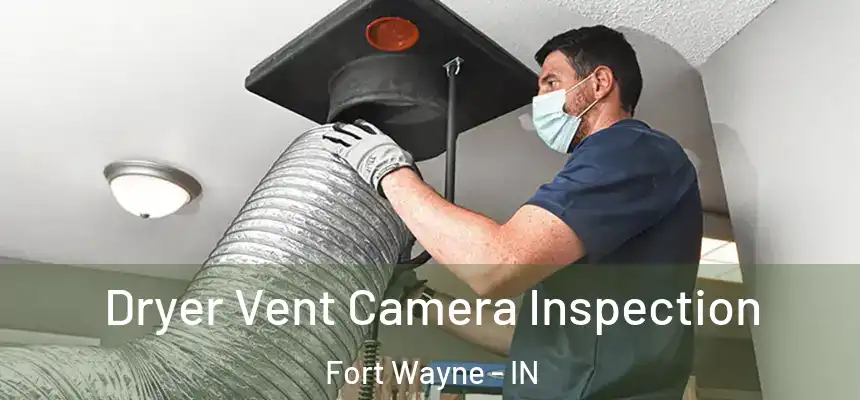 Dryer Vent Camera Inspection Fort Wayne - IN