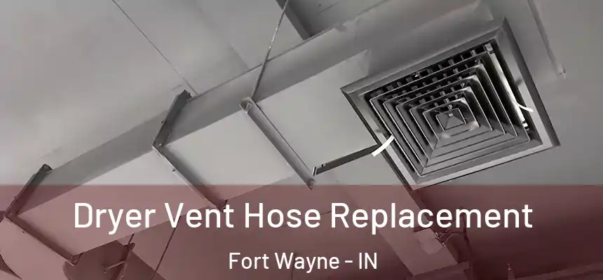Dryer Vent Hose Replacement Fort Wayne - IN