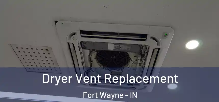 Dryer Vent Replacement Fort Wayne - IN
