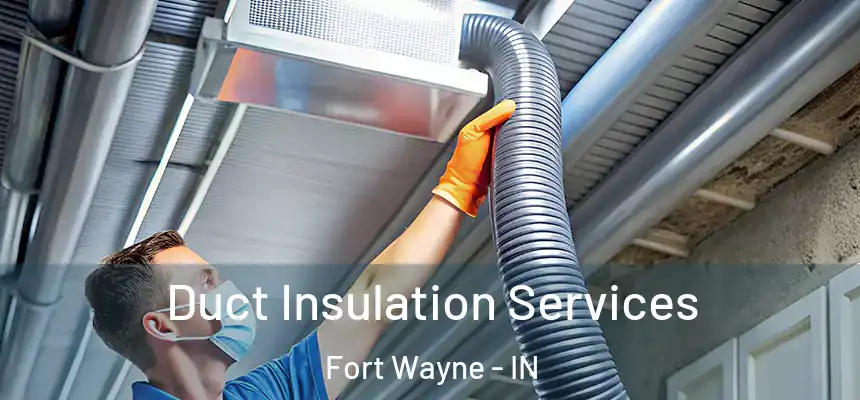 Duct Insulation Services Fort Wayne - IN