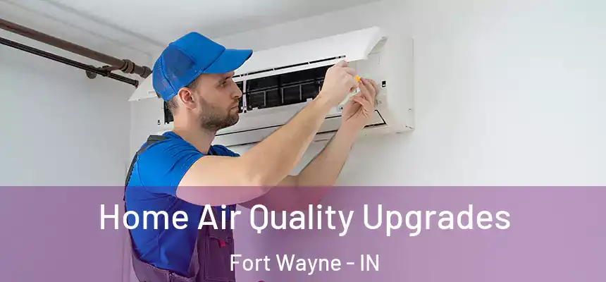 Home Air Quality Upgrades Fort Wayne - IN