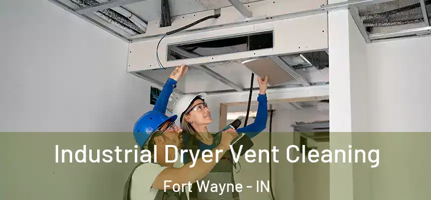 Industrial Dryer Vent Cleaning Fort Wayne - IN