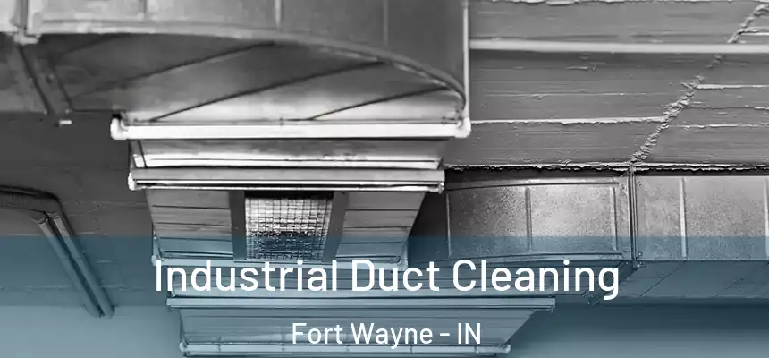 Industrial Duct Cleaning Fort Wayne - IN