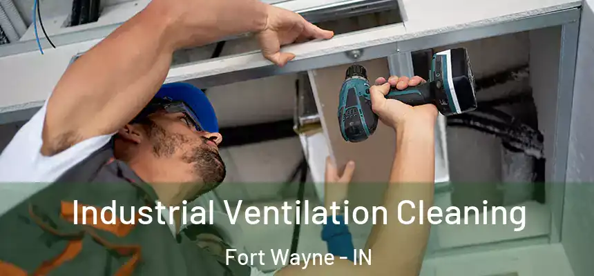 Industrial Ventilation Cleaning Fort Wayne - IN