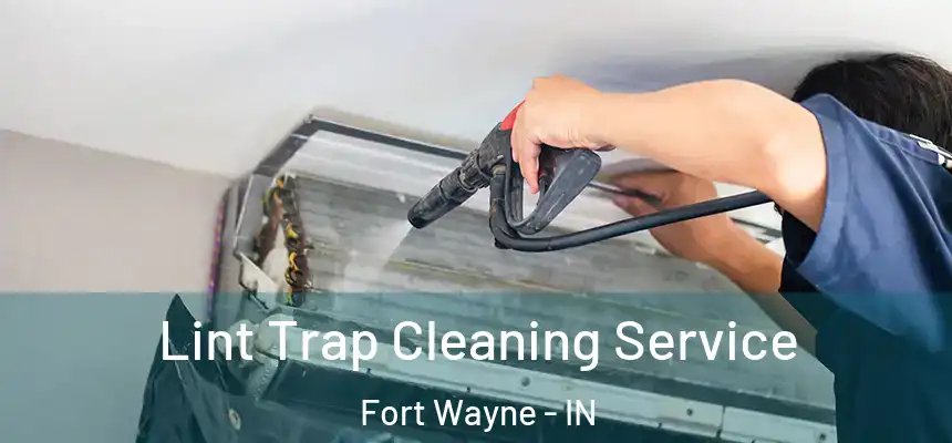Lint Trap Cleaning Service Fort Wayne - IN
