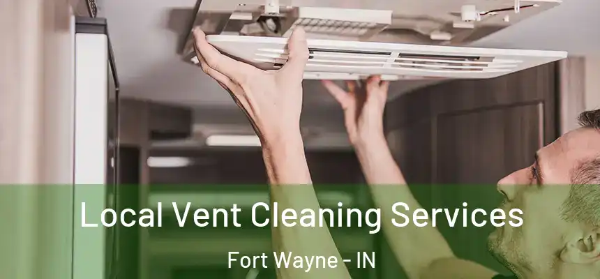 Local Vent Cleaning Services Fort Wayne - IN