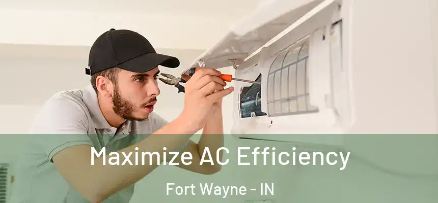 Maximize AC Efficiency Fort Wayne - IN