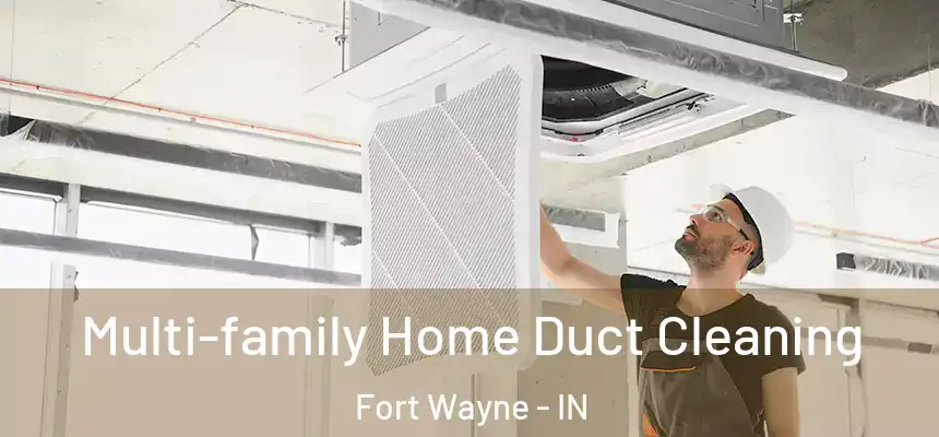 Multi-family Home Duct Cleaning Fort Wayne - IN