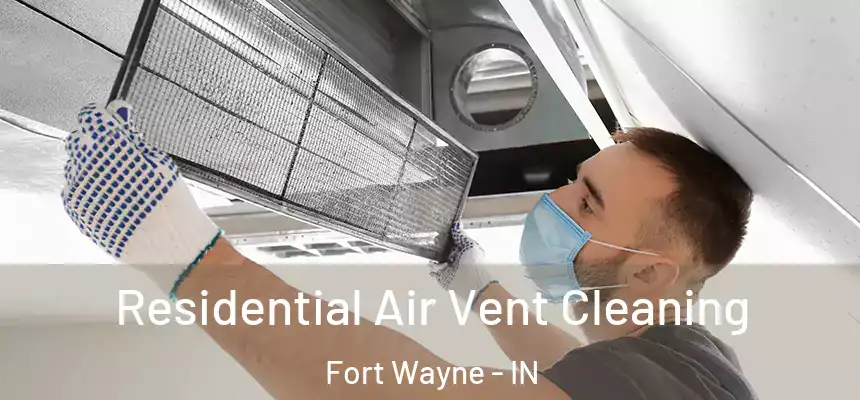 Residential Air Vent Cleaning Fort Wayne - IN
