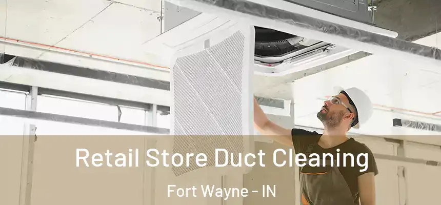  Retail Store Duct Cleaning Fort Wayne - IN