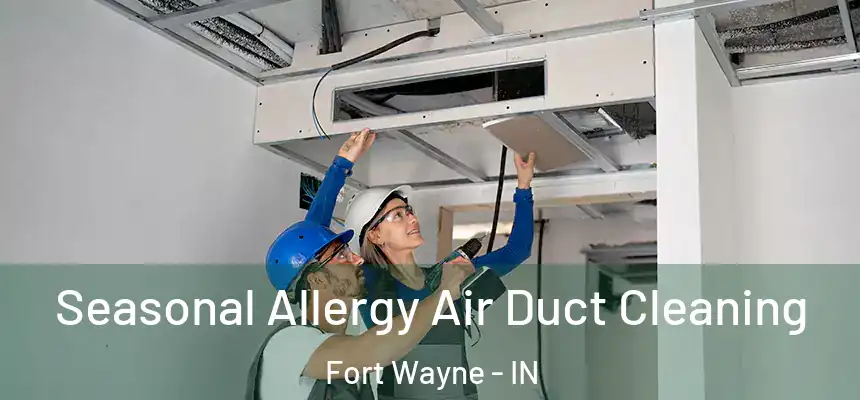 Seasonal Allergy Air Duct Cleaning Fort Wayne - IN