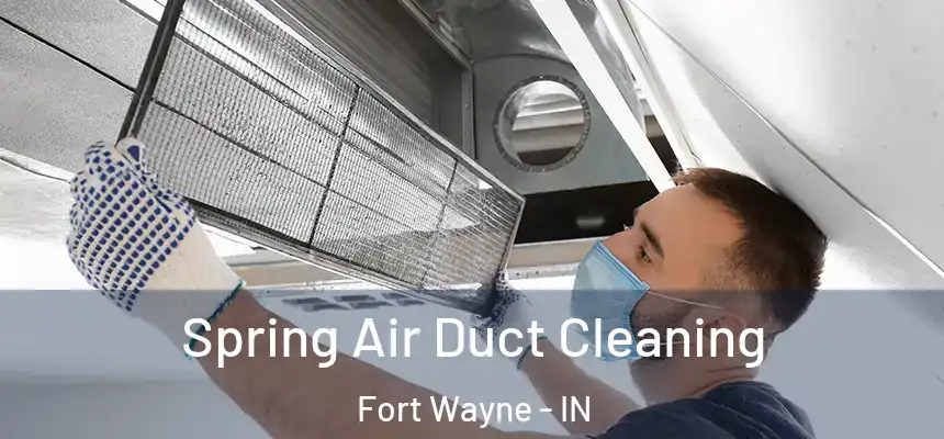 Spring Air Duct Cleaning Fort Wayne - IN