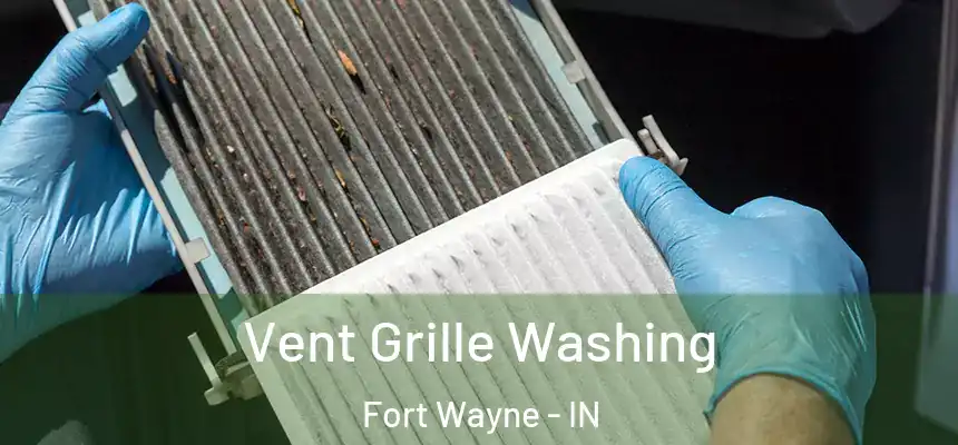 Vent Grille Washing Fort Wayne - IN