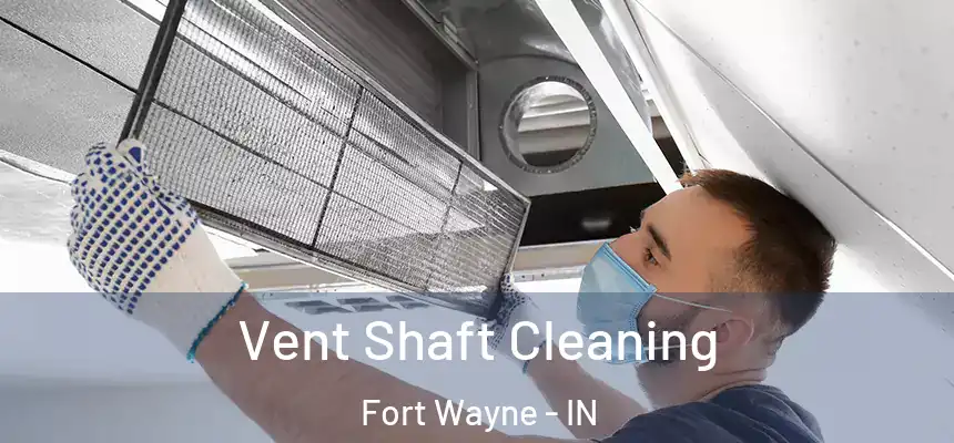 Vent Shaft Cleaning Fort Wayne - IN