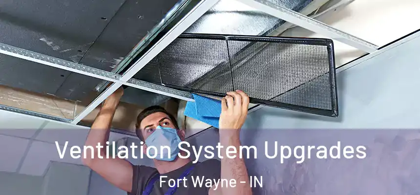Ventilation System Upgrades Fort Wayne - IN